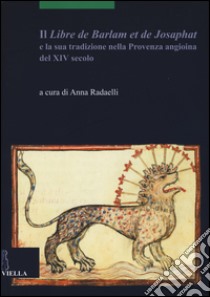 Il «Libre de Barlam e de Josaphat» e la sua tradizione nella Provenza angioina del XIV secolo libro di Radaelli A. (cur.)