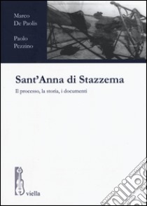 Sant'Anna di Stazzema. Il processo, la storia, i documenti libro di De Paolis Marco; Pezzino Paolo