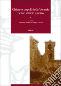 Chiese e popoli delle Venezie nella Grande Guerra libro di Bianchi F. (cur.); Vecchio G. (cur.)