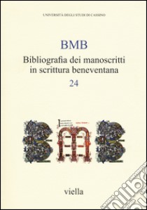 BMB. Bibliografia dei manoscritti in scrittura beneventana. Vol. 24 libro