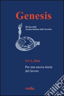 Genesis. Rivista della Società italiana delle storiche (2016). Vol. 2: Per una nuova storia del lavoro libro