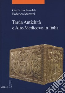 Tarda antichità e alto Medioevo in italia libro di Arnaldi Girolamo; Marazzi Federico