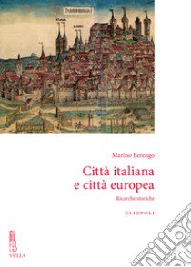 Città italiana e città europea. Ricerche storiche. Nuova ediz. libro di Berengo Marino; Folin M. (cur.)