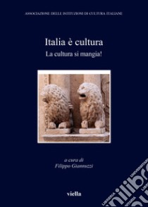 Italia è cultura. La cultura si mangia libro di Giannuzzi F. (cur.)