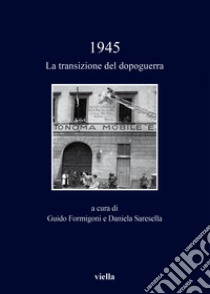 1945. La transizione del dopoguerra libro di Formigoni G. (cur.); Saresella D. (cur.)