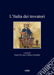 L'Italia dei trovatori libro di Di Luca P. (cur.); Grimaldi M. (cur.)