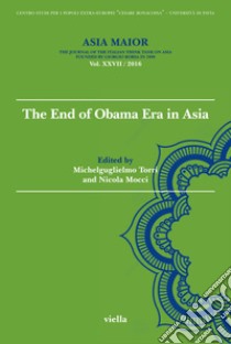 Asia maior (2016). Vol. 27: The end of Obama Era in Asia libro di Torri M. (cur.); Mocci N. (cur.)