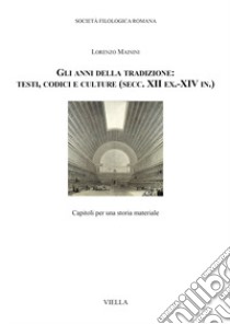 Gli anni della tradizione: testi, codici e culture (secc. XII ex.-XIV in.). Capitoli per una storia materiale libro di Mainini Lorenzo