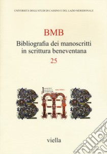 BMB. Bibliografia dei manoscritti in scrittura beneventana. Vol. 25 libro