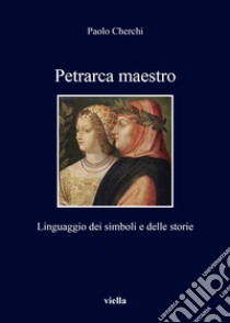 Petrarca maestro. Linguaggio dei simboli e delle storie libro di Cherchi Paolo