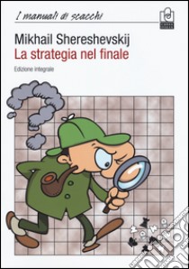 La strategia nel finale. Ediz. integrale libro di Shereshevskij Mikhail I.