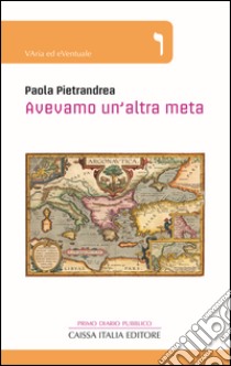 Avevamo un'altra meta. Primo diario pubblico libro di Pietrandrea Paola