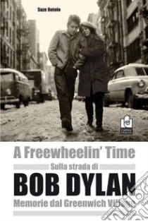 Sulla strada di Bob Dylan. Memorie dal Greenwich Village libro di Rotolo Suze