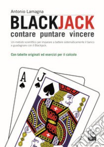 Blackjack. Contare, puntare, vincere libro di Lamagna Antonio