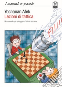 Lezioni di tattica. Un manuale per sviluppare l'istinto vincente libro di Afek Yochanan