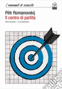 Il centro di partita. Vol. 2: Le combinazioni libro di Romanovskij Pëtr A.