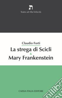 La strega di Scicli & Mary Frankenstein libro di Forti Claudio