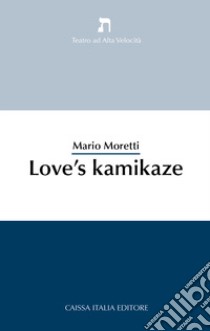 Love's kamikaze libro di Moretti Mario; Garrett Y. (cur.)