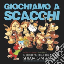 Giochiamo a scacchi. Il gioco più bello del mondo spiegato ai bambini libro di Garrett Yuri; Brunello S. (cur.)