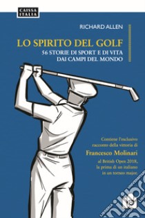 Lo spirito del golf. 56 storie di vita e di sport dai campi del mondo libro di Allen Richard