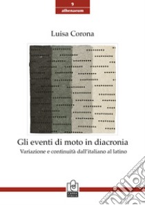 Gli eventi di moto in diacronia. Variazione e continuità dall'italiano al latino libro di Corona Luisa