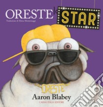 Oreste la star. Ediz. a colori libro di Blabey Aaron