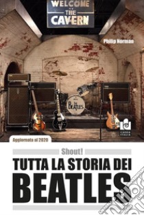 Shout! Tutta la storia dei Beatles libro di Norman Philip