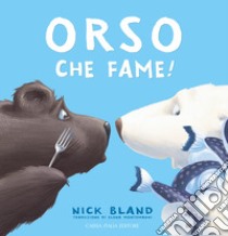 Orso che fame! Ediz. a colori libro di Bland Nick