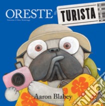 Oreste il turista. Ediz. a colori libro di Blabey Aaron