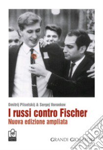 I russi contro Fischer. Nuova ediz. libro di Plisetskij Dmitrij; Voronkov Sergej