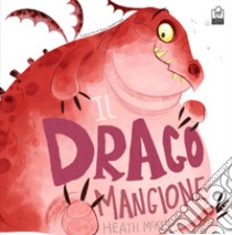 Il drago mangione. Ediz. a colori libro di McKenzie Heath