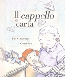 Il cappello di carta. Ediz. a colori libro di Swan Owen; Cummings Phil