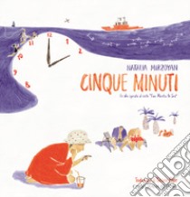 Cinque minuti. Un albo ispirato al corto «Five Minutes to Sea». Ediz. illustrata libro di Mirzoyan Natalia