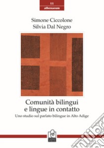 Comunità bilingui e lingue in contatto. Uno studio sul parlato bilingue in Alto Adige libro di Ciccolone Simone; Dal Negro Silvia