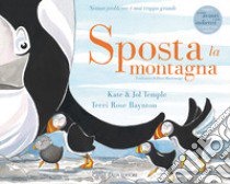 Sposta la montagna. Nessun problema è mai troppo grande libro di Temple Kate; Temple Jol