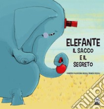 Elefante, il sacco e il segreto. Ediz. a colori libro di Policicchio Rizzoli Vanessa; Pezzoli Monica