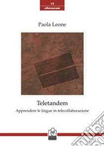 Teletandem. Apprendere le lingue in telecollaborazione libro di Leone Paola