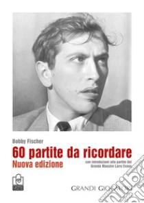 60 partite da ricordare. Nuova ediz. libro di Fischer Bobby