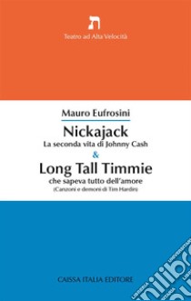 Nickajack. La seconda vita di Johnny Cash & Long Tall Timmie che sapeva tutto dell'amore (canzoni e demoni di Tim Hardin) libro di Eufrosini Mauro