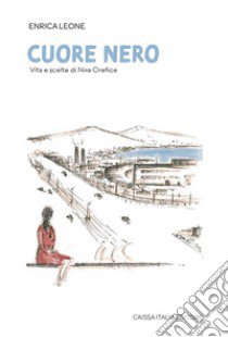 Cuore nero. Vita e scelte di Nina Orefice libro di Leone Enrica