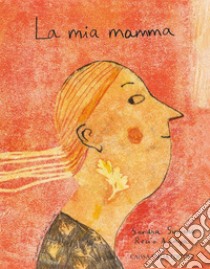 La mia mamma. Ediz. illustrata libro di Siemens Sandra; Araya Rocío