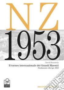 Il torneo internazionale dei grandi maestri. Neuhausen-Zurigo 1953. Nuova ediz. libro di Bronstein David I.