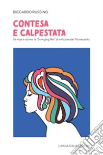 Contesa e calpestata. Da musa a donna: la «swinging life» di un'icona del Novecento libro di Russino Riccardo