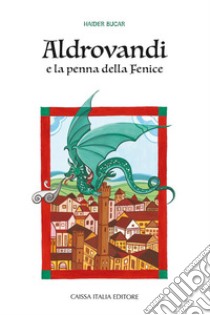 Aldrovandi e la penna della fenice libro di Bucar Haider