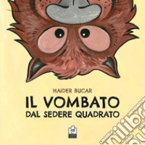 Il vombato dal sedere quadrato. Ediz. illustrata libro di Bucar Haider