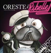 Oreste il ribelle. Ediz. illustrata libro di Blabey Aaron