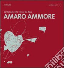 Amaro ammore. Con CD Audio libro di Loguercio Canio; De Rosa Rocco