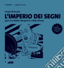 L'imperio dei segni. Igort tra Walter Benjamin e Walt Disney libro di Brancato Sergio