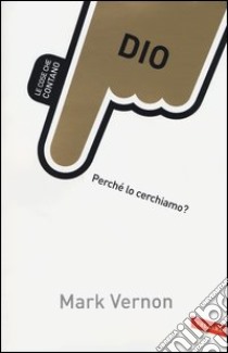 Dio. Perché lo cerchiamo? libro di Vernon Mark