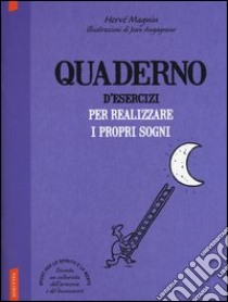 Quaderno d'esercizi per realizzare i propri sogni libro di Magnin Herve